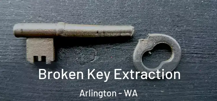 Broken Key Extraction Arlington - WA